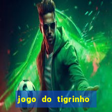 jogo do tigrinho ganha dinheiro de verdade